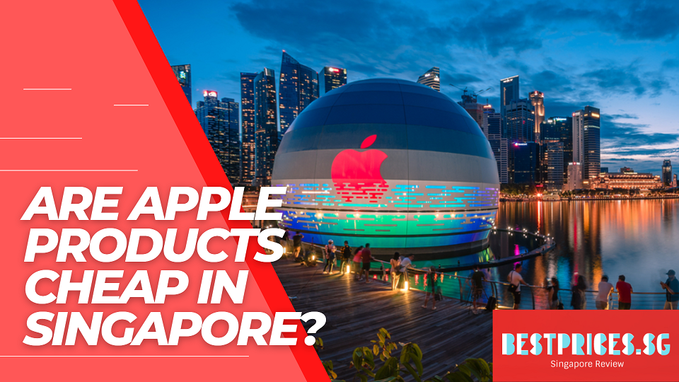 Are Apple products cheap in Singapore